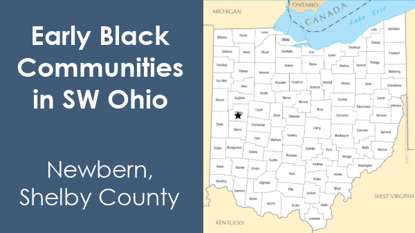Graphic with white text that reads "Early Black Communities in SW Ohio Newbern, Shelby County" and a map of Ohio showing the location of Newbern in Shelby County.