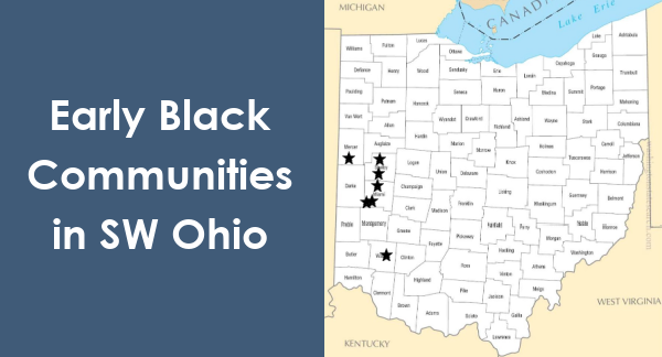 Graphic with white text that reads "Early Black Communities in SW Ohio" and a map of Ohio showing the locations of seven communities, each indicated by a star
