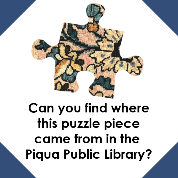 A graphic with a white background and navy blue corners. There is a puzzle piece with green, brown, and gray on it in the center. The black text under the puzzle piece reads "Can you find where this puzzle piece came from in the Piqua Public Library?"